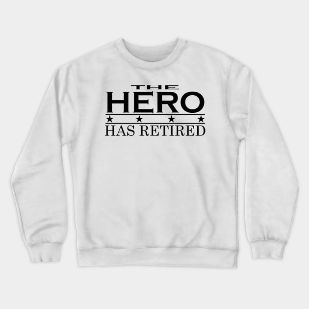 THE HERO HAS RETIRED t-shirt sweater hoodie samsung iphone case coffee mug tablet case tee birthday gifts Crewneck Sweatshirt by exploring time